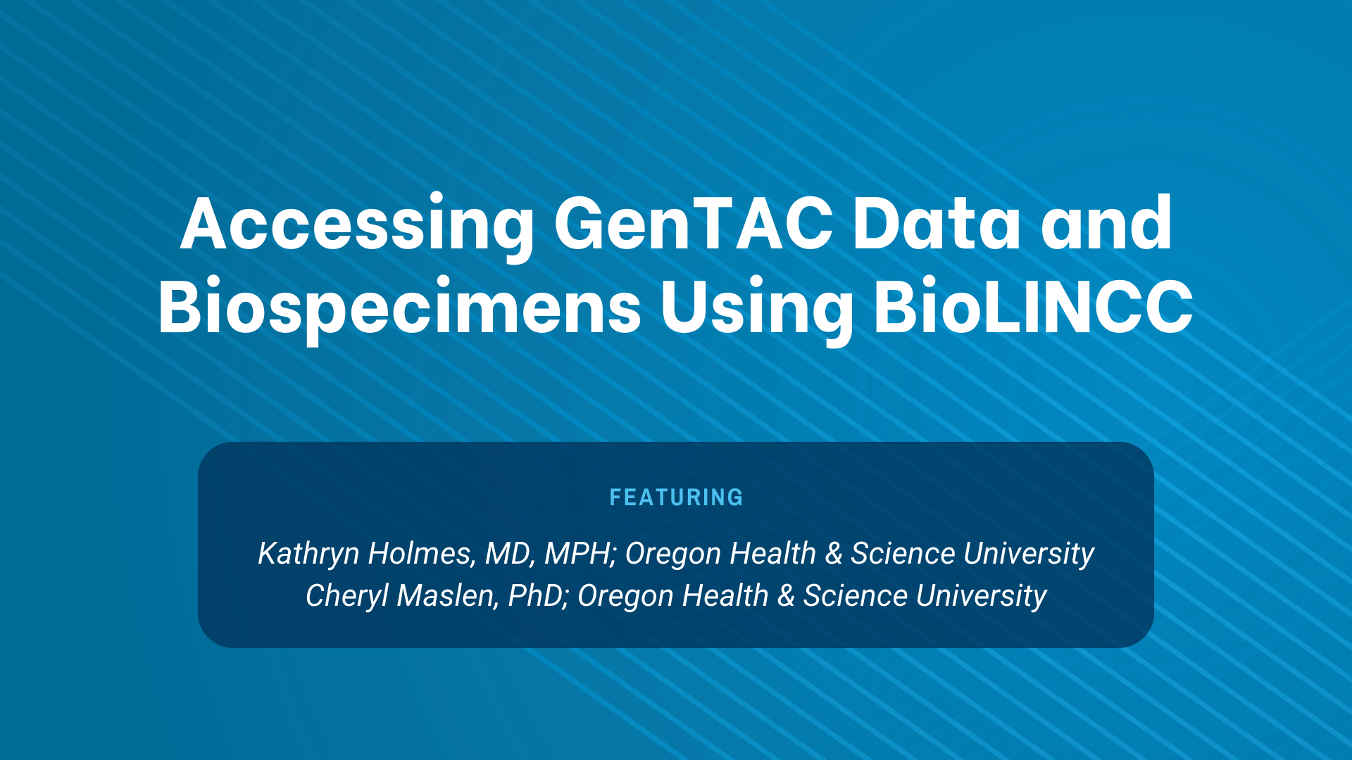 Blue graphic for webinar titled, "Accessing GenTAC Data and Biospecimens Using BioLINCC."